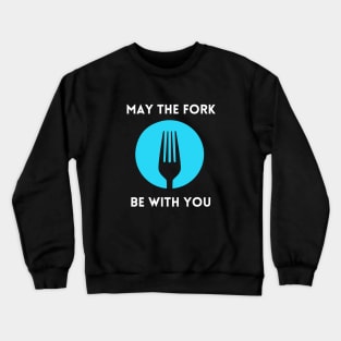 May The Fork Be With You - (9) Crewneck Sweatshirt